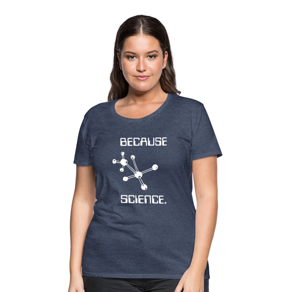 Because Science (Women’s Premium T-Shirt) - heather blue