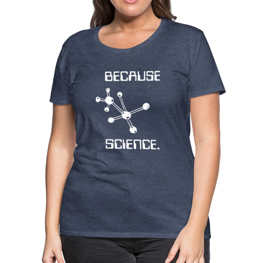 Because Science (Women’s Premium T-Shirt) - heather blue