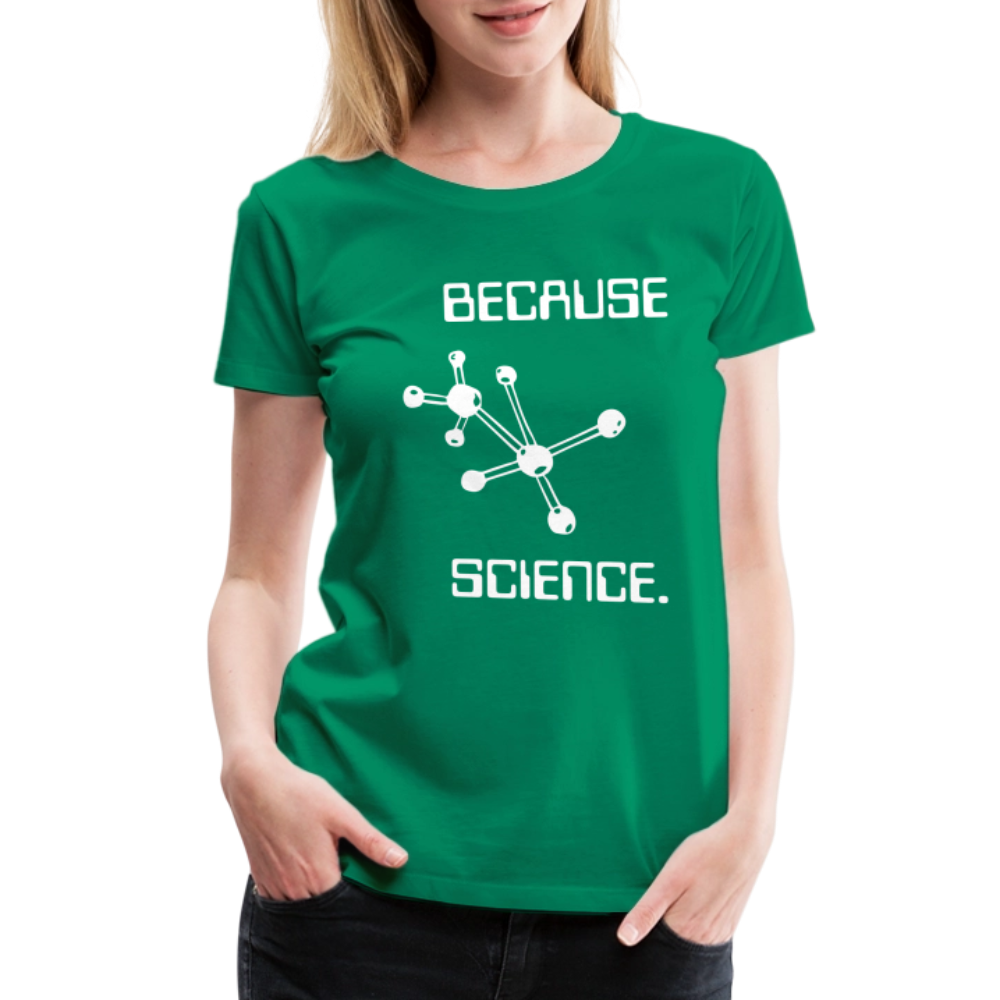 Because Science (Women’s Premium T-Shirt) - kelly green