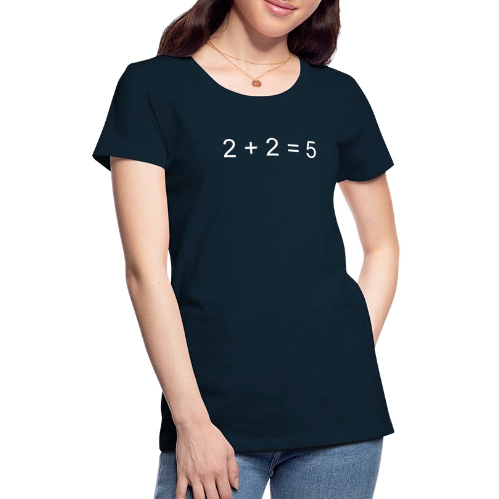 2 + 2 = 5 (Women’s Premium T-Shirt) - deep navy