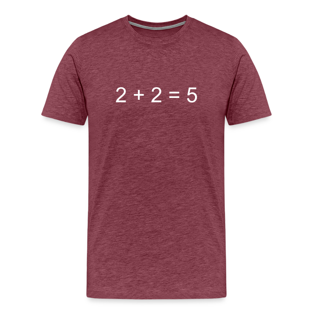 2 + 2 = 5 (Men's Premium T-Shirt) - heather burgundy
