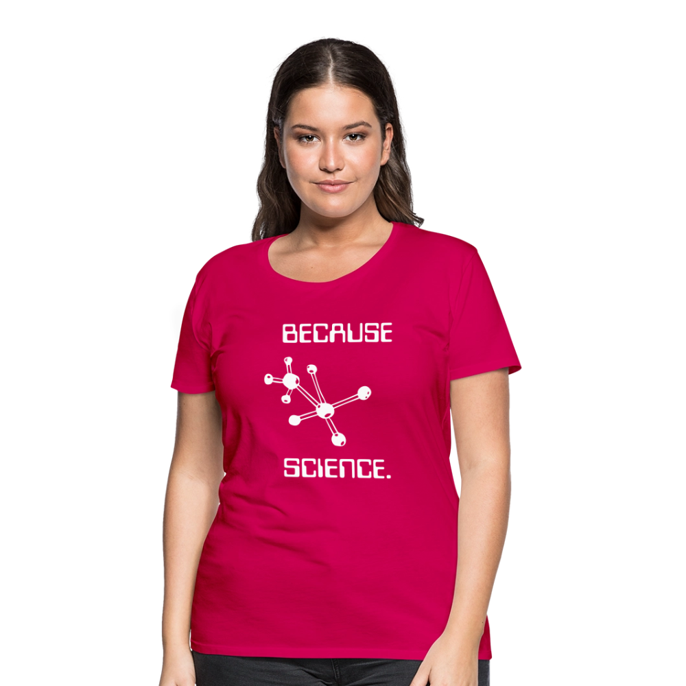Because Science (Women’s Premium T-Shirt) - dark pink
