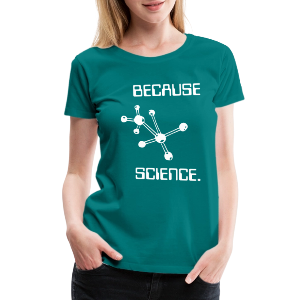 Because Science (Women’s Premium T-Shirt) - teal