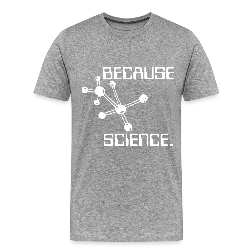 Because Science (Men's Premium T-Shirt) - heather gray