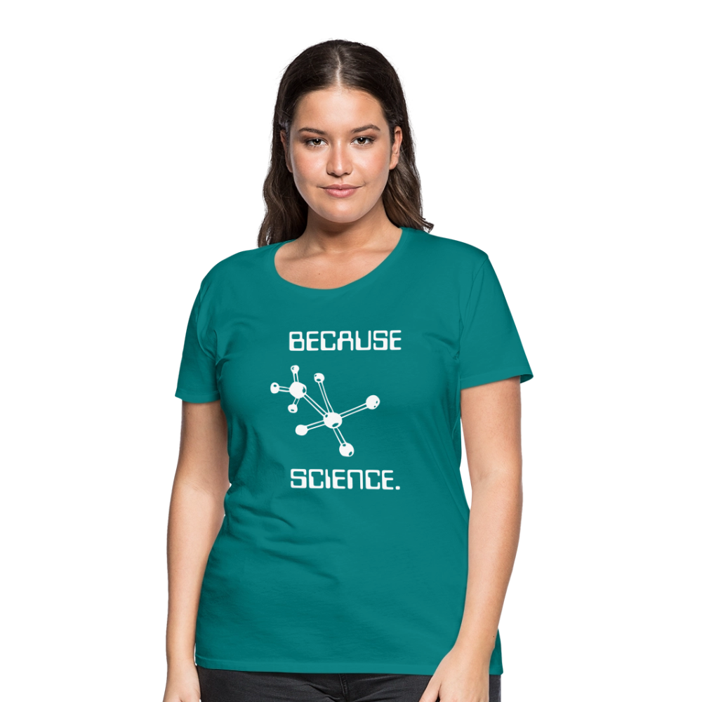 Because Science (Women’s Premium T-Shirt) - teal