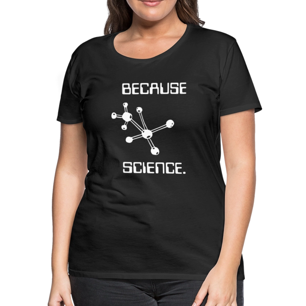 Because Science (Women’s Premium T-Shirt) - black