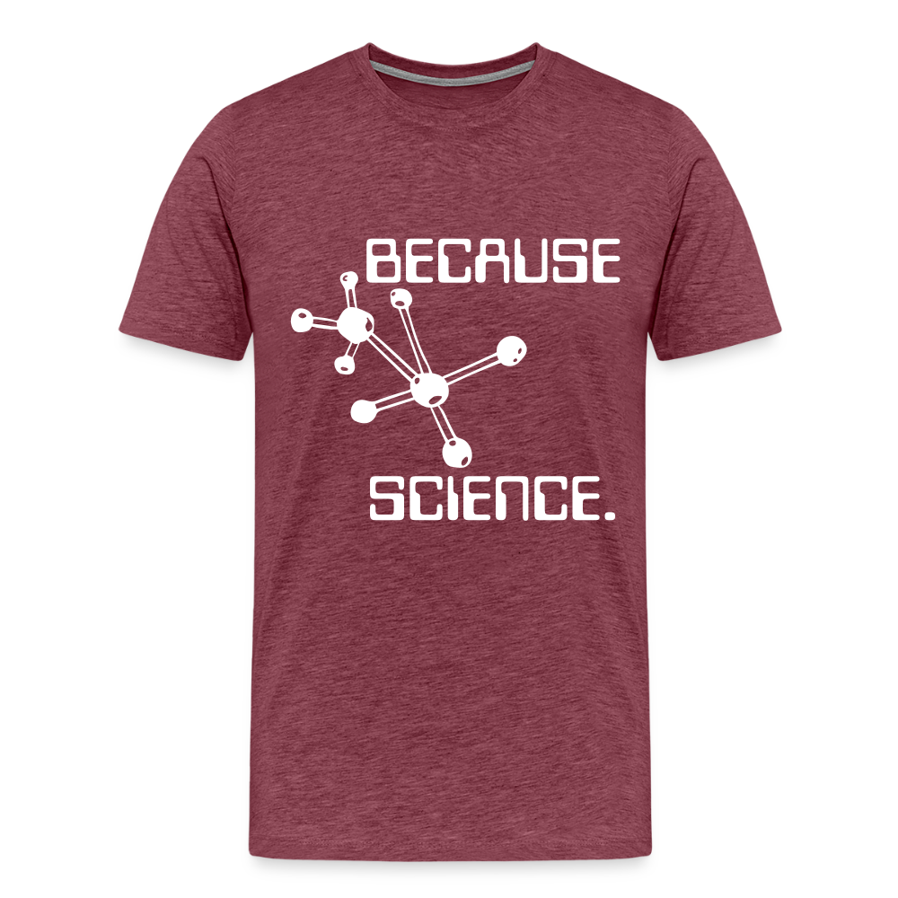 Because Science (Men's Premium T-Shirt) - heather burgundy