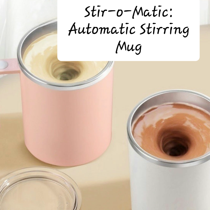 The Stir-o-Matic: The Automatic Stirring Mug