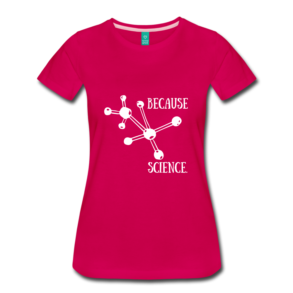Because Science (Women’s Premium T-Shirt) - dark pink
