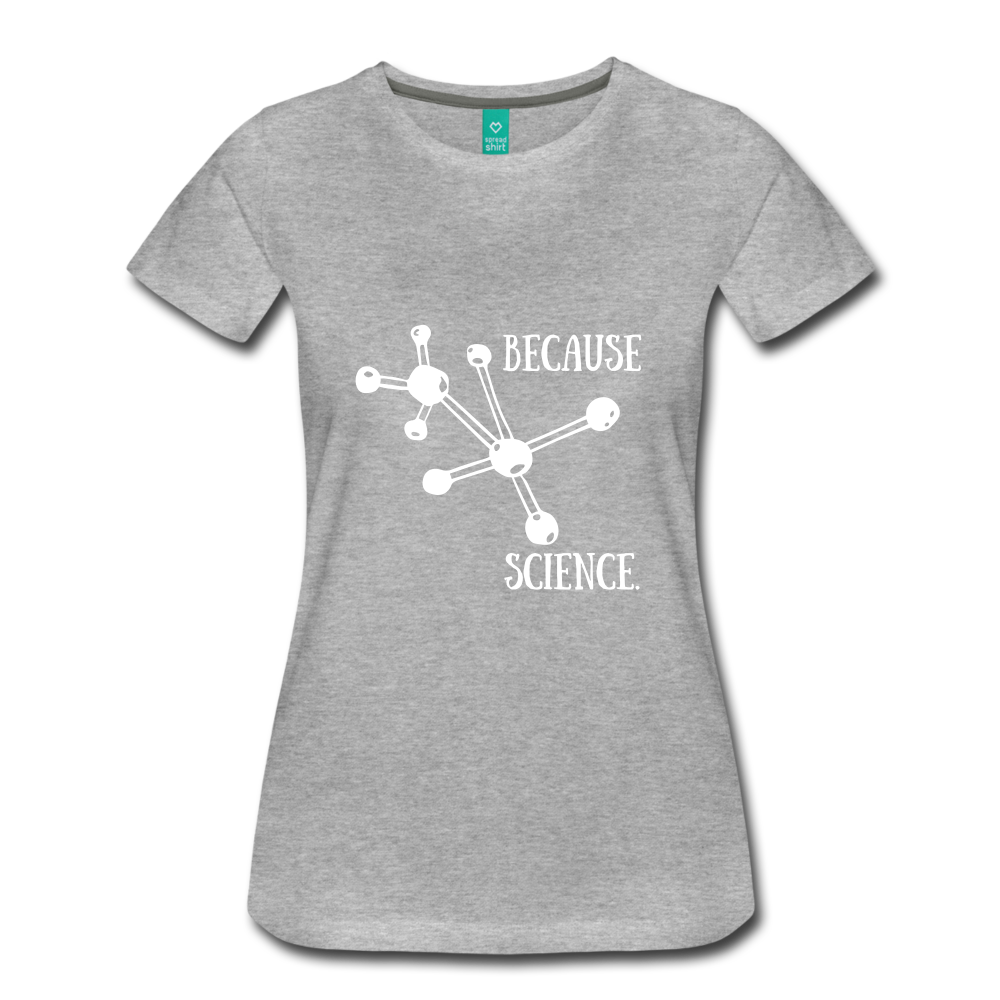 Because Science (Women’s Premium T-Shirt) - heather gray