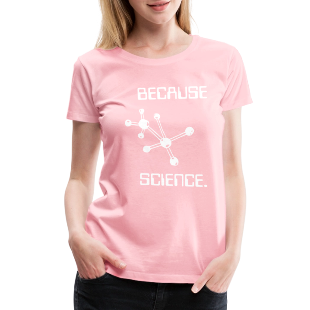 Because Science (Women’s Premium T-Shirt) - pink