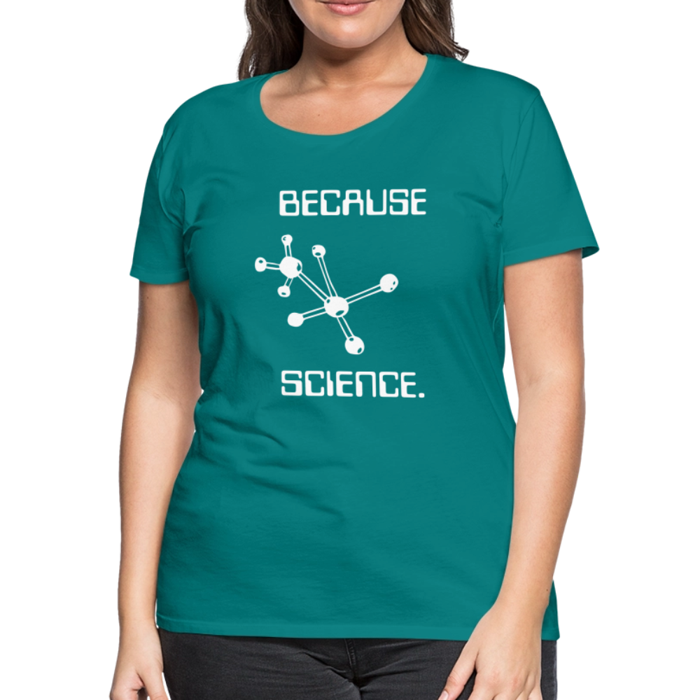 Because Science (Women’s Premium T-Shirt) - teal