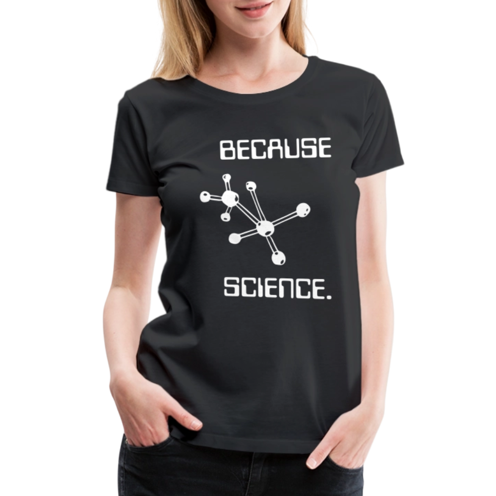Because Science (Women’s Premium T-Shirt) - black