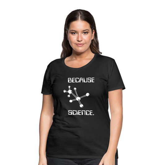Because Science (Women’s Premium T-Shirt) - black