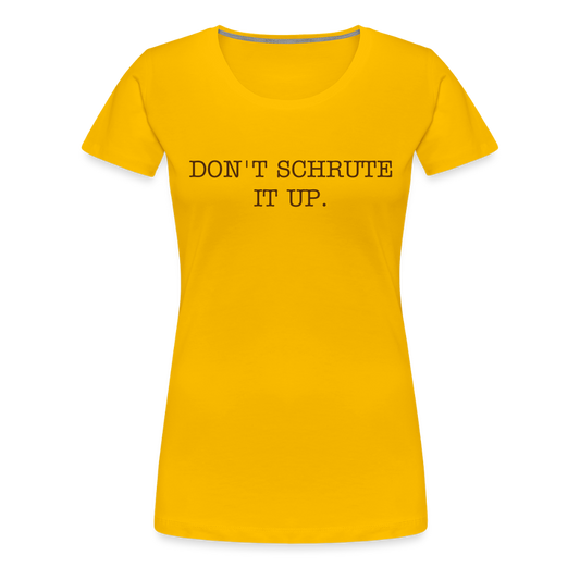 Don't Schrute it Up (Women’s Premium T-Shirt) - sun yellow