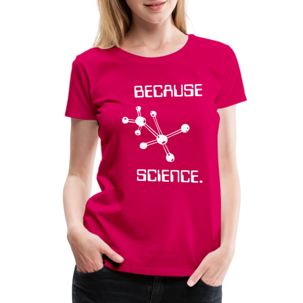 Because Science (Women’s Premium T-Shirt) - dark pink