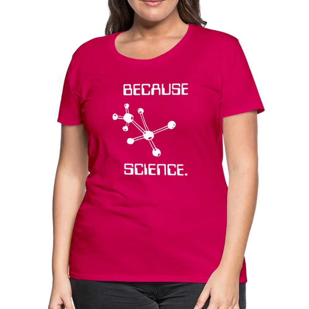Because Science (Women’s Premium T-Shirt) - dark pink