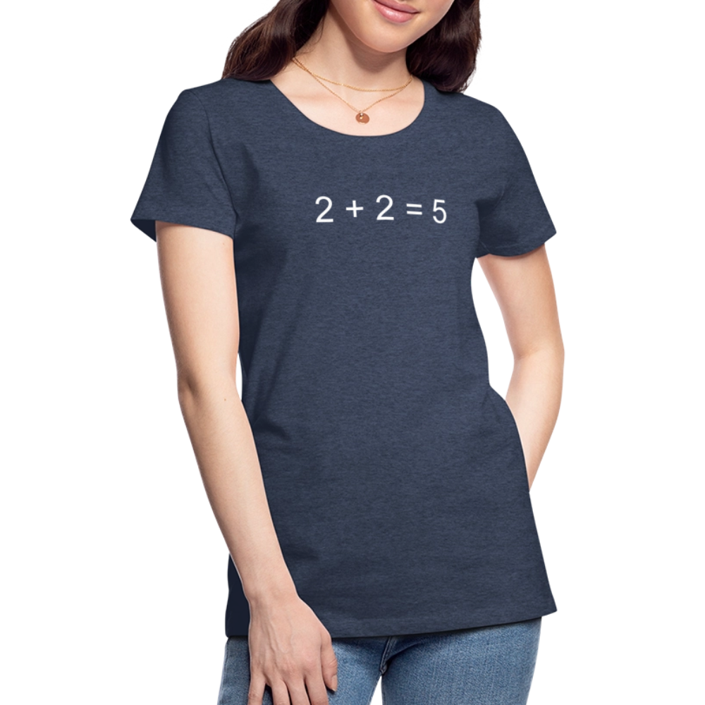 2 + 2 = 5 (Women’s Premium T-Shirt) - heather blue