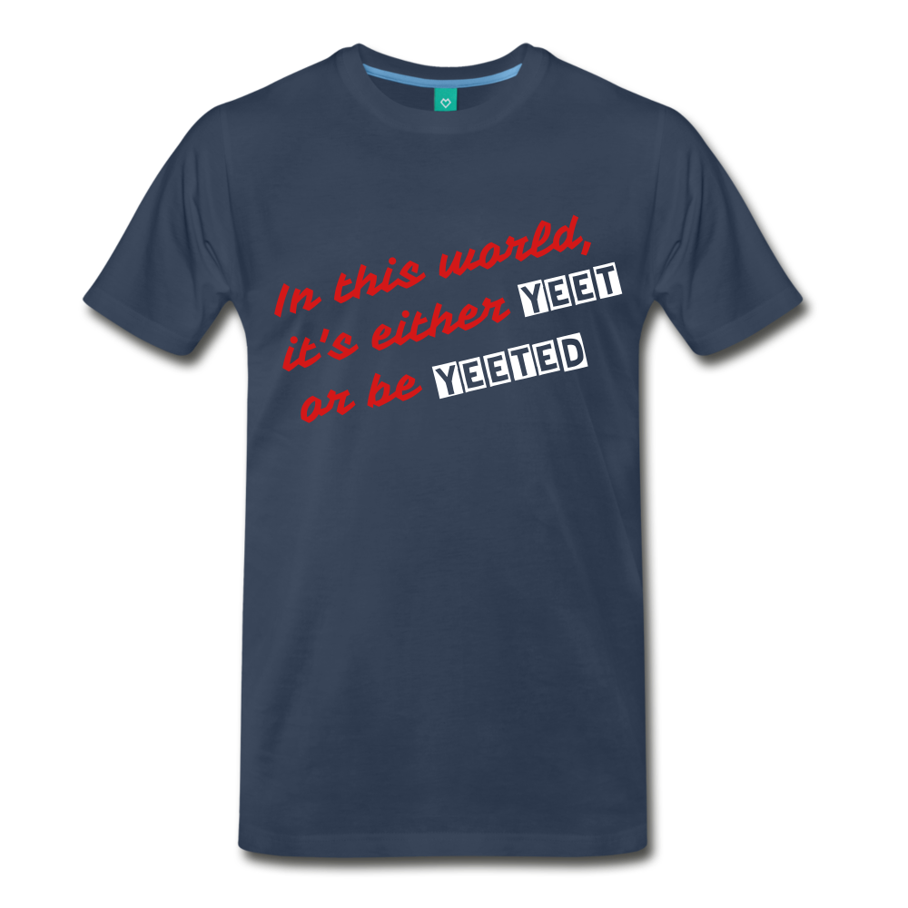 Yeet or be Yeeted (Men's Premium T-Shirt) - navy