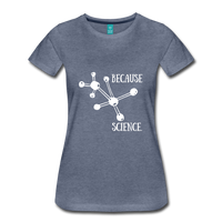 Because Science (Women’s Premium T-Shirt) - heather blue