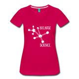 Because Science (Women’s Premium T-Shirt) - dark pink