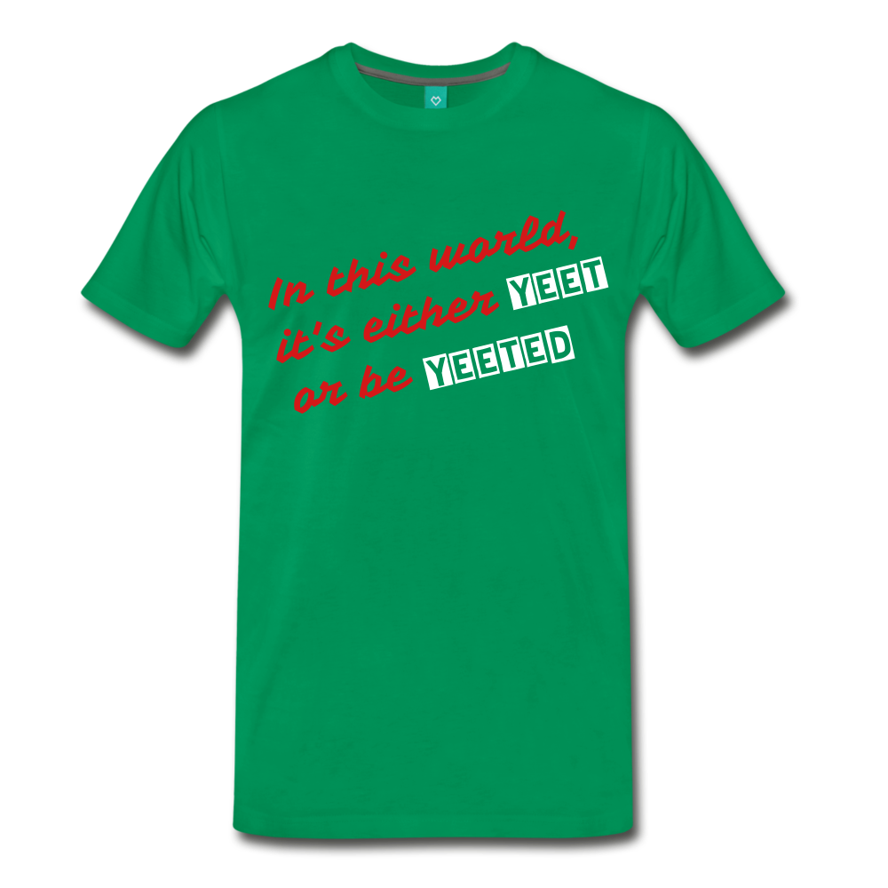 Yeet or be Yeeted (Men's Premium T-Shirt) - kelly green