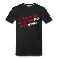 Yeet or be Yeeted (Men's Premium T-Shirt) - black