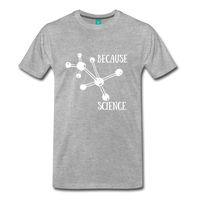 Because Science (Men's Premium T-Shirt) - heather gray