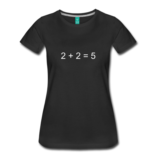 2 + 2 = 5 (Women’s Premium T-Shirt) - black