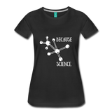 Because Science (Women’s Premium T-Shirt) - black