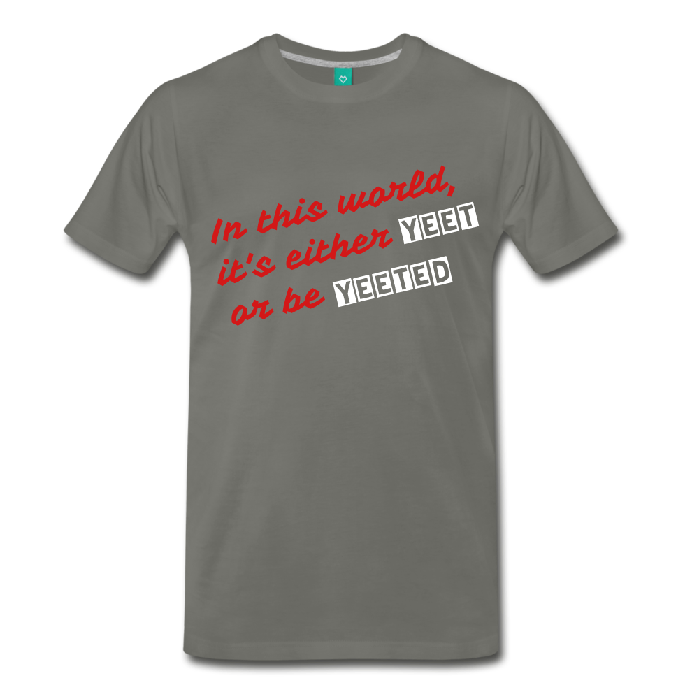 Yeet or be Yeeted (Men's Premium T-Shirt) - asphalt