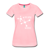 Because Science (Women’s Premium T-Shirt) - pink