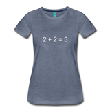 2 + 2 = 5 (Women’s Premium T-Shirt) - heather blue