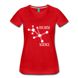 Because Science (Women’s Premium T-Shirt) - red
