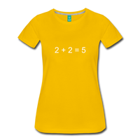 2 + 2 = 5 (Women’s Premium T-Shirt) - sun yellow