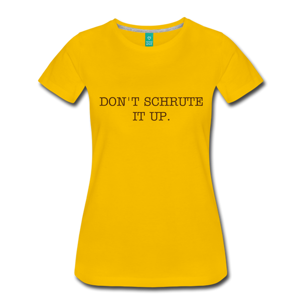Don't Schrute it Up (Women’s Premium T-Shirt) - sun yellow