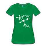 Because Science (Women’s Premium T-Shirt) - kelly green